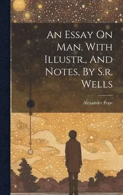 Essay On Man. With Illustr., And Notes, By S.r. Wells