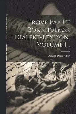 Pröve Paa Et Bornholmsk Dialekt-lexikon, Volume 1...