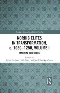 Nordic Elites in Transformation, c. 1050-1250, Volume I