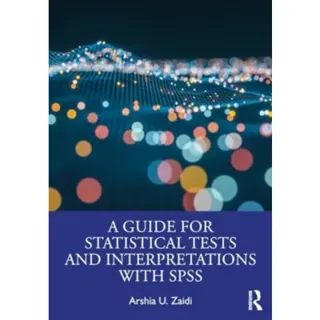 A Guide for Statistical Tests and Interpretations with SPSS