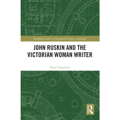 John Ruskin and the Victorian Woman Writer