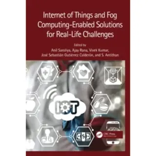 Internet of Things and Fog Computing-Enabled Solutions for Real-Life Challenges