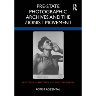 Pre-State Photographic Archives and the Zionist Movement