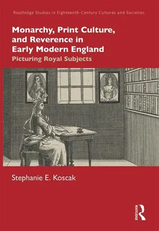 Monarchy, Print Culture, and Reverence in Early Modern England