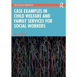 Case Examples in Child Welfare and Family Services for Social Workers