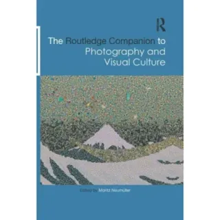 The Routledge Companion to Photography and Visual Culture