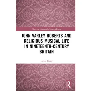 John Varley Roberts and Religious Musical Life in Nineteenth-Century Britain