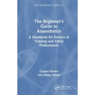 The Beginner's Guide to Anaesthetics