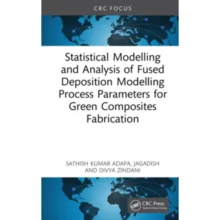Statistical Modelling and Analysis of Fused Deposition Modelling Process Parameters for Green Composites Fabrication