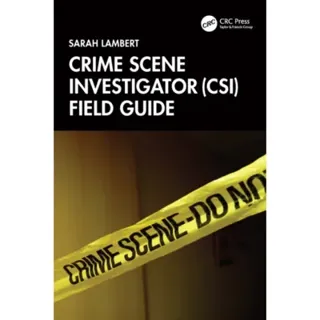 Crime Scene Investigator (CSI) Field Guide