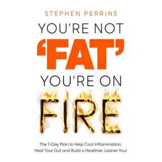 You're Not 'Fat', You're On Fire
