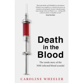 Death in the Blood: the most shocking scandal in NHS history from the journalist who has followed the story for over two decades