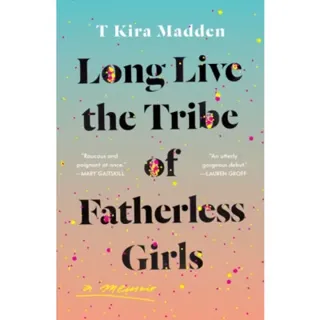Long Live the Tribe of Fatherless Girls