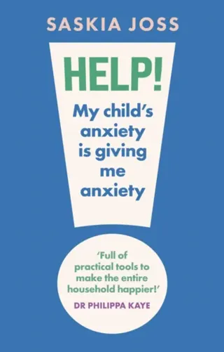 Help! My Child's Anxiety is Giving Me Anxiety