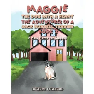 Maggie, the Dog with a Heart: The Adventures of a Jack Russell Terrier, Book 2