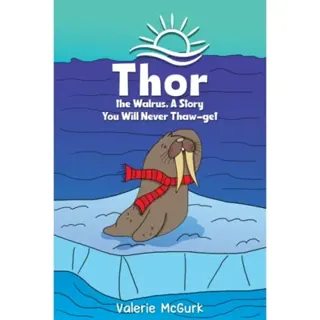 Thor the Walrus, A Story You Will Never Thaw-get