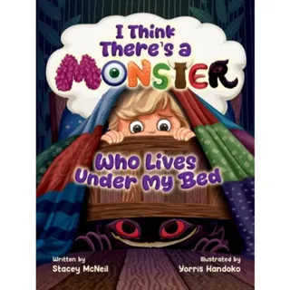 I Think There's a Monster Who Lives Under My Bed