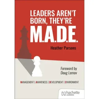 Leaders aren't born, they're M.A.D.E.: Management, Awareness, Development, Environment