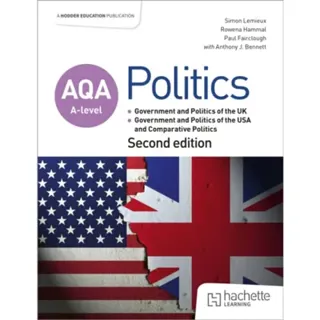 AQA A-level Politics: Government and Politics of the UK, Government and Politics of the USA and Comparative Politics Second Edition