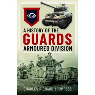 A History of the Guards Armoured Formations 1941-1945