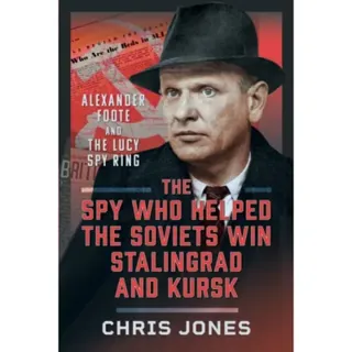 The Spy Who Helped the Soviets Win Stalingrad and Kursk