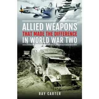 Allied Weapons That Made the Difference in World War Two