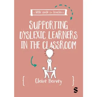 A Little Guide for Teachers: Supporting Dyslexic Learners in the Classroom