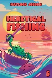 Heretical Fishing 5