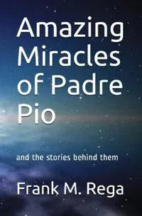 Amazing Miracles of Padre Pio