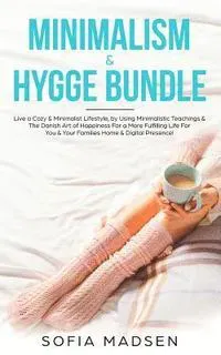 Minimalism & Hygge Bundle: Live a Cozy & Minimalist Lifestyle, by Using Minimalistic Teachings & The Danish Art of Happiness For a More Fulfillin