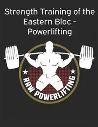 Strength Training of the Eastern Bloc - Powerlifting