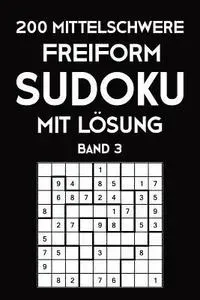 200 Mittelschwere Freiform Sudoku Mit Lösung Band 3: Sudoku Puzzle Rätselheft, 9x9, 2 Rästel pro Seite