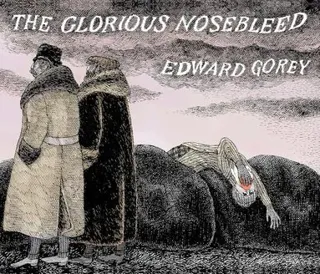 EDWARD GOREY THE GLORIOUS NOSEBLEED