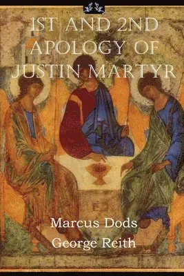 First and Second Apologies of Justin Martyr