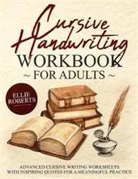 Cursive Handwriting Workbook for Adults: Advanced Cursive Writing Worksheets with Inspiring Quotes for a Meaningful Practice