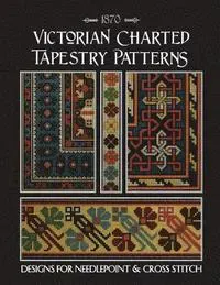 Victorian Charted Tapestry Patterns: Designs for Needlepoint & Cross Stitch