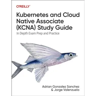 Kubernetes and Cloud Native Associate (KCNA) Study Guide