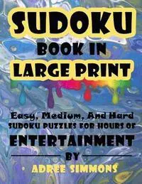 Suduko Book In Large Print: Easy Medium And Hard Suduko Puzzles For Hours Of Entertainment.