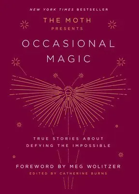 The Moth Presents: Occasional Magic: True Stories about Defying the Impossible