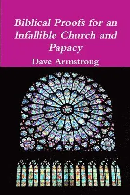 Biblical Proofs for an Infallible Church and Papacy