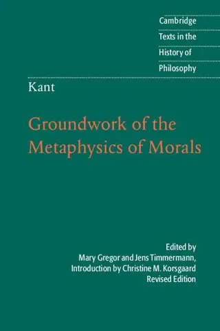 Kant: Groundwork of the Metaphysics of Morals