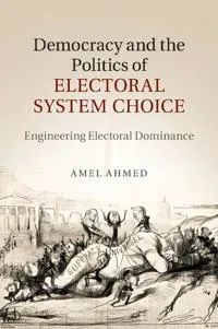 Democracy and the Politics of Electoral System Choice