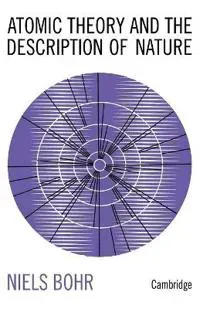 Atomic Theory and the Description of Nature