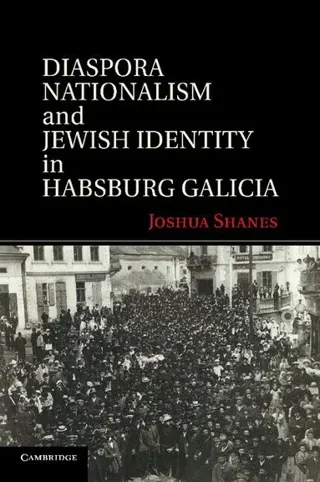 Diaspora Nationalism and Jewish Identity in Habsburg Galicia