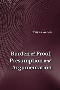 Burden of Proof, Presumption and Argumentation