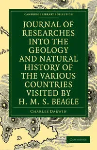 Journal of Researches into the Geology and Natural History of the Various Countries visited by H. M. S. Beagle