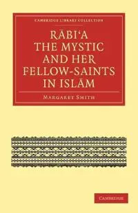 Rabi’a The Mystic and Her Fellow-Saints in Islam