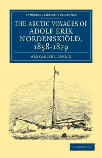 The Arctic Voyages of Adolf Erik Nordenskiöld, 1858–1879