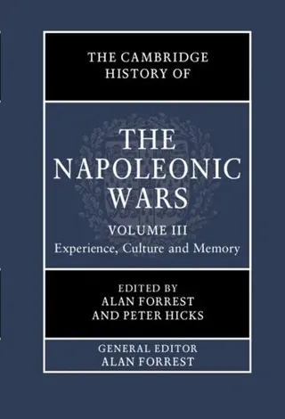 The Cambridge History of the Napoleonic Wars: Volume 3, Experience, Culture and Memory