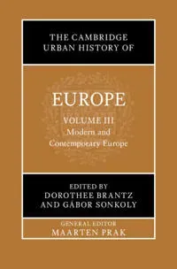 The Cambridge Urban History of Europe: Volume 3, Modern and Contemporary Europe
